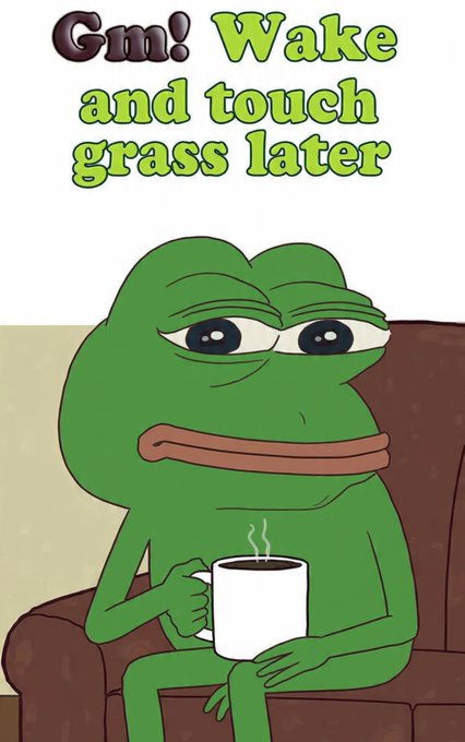 A meme featuring the 'Hopeless' Pepe the Frog character sitting on a couch holding a coffee mug, with text reading 'Gm! Wake and touch grass later'.