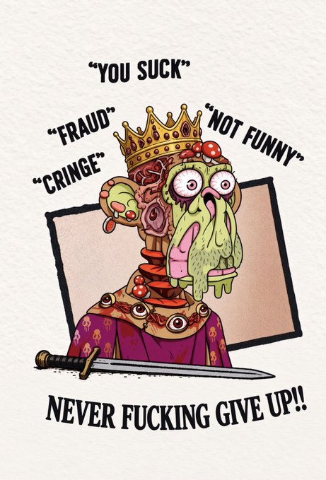 A grotesque cartoon illustration of a decaying king with a sword, surrounded by negative comments like 'YOU SUCK', 'FRAUD', 'CRINGE', 'NOT FUNNY', with the motivational text 'NEVER FUCKING GIVE UP!!' at the bottom.