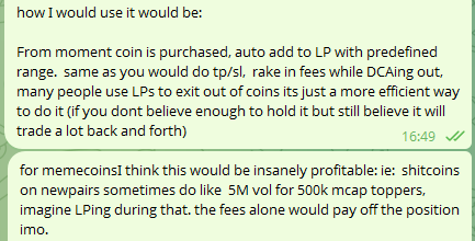 A screenshot of a chat conversation explaining a proposed automated liquidity provision strategy for meme coins, where the user describes auto-adding purchased coins to liquidity pools (LPs) within a predefined range to earn trading fees. The user provides examples using "shitcoins" on "newpairs," noting that LPs can sometimes reach "5M vol for 500k mcap toppers," and suggests the fees alone could pay off the position. Timestamps "16:49" and an unclear second time are visible in the bottom right of each message.