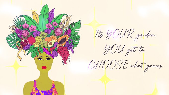 An illustration of a woman with a colorful headdress made of tropical fruits, flowers, and leaves accompanies the text 'It's YOUR garden YOU get to CHOOSE what grows.'
