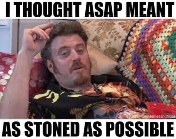 A meme featuring a man reclining on a couch with text reading 'I THOUGHT ASAP MEANT' at the top and 'AS STONED AS POSSIBLE' at the bottom, watermarked 'SternyMemesandMore'.