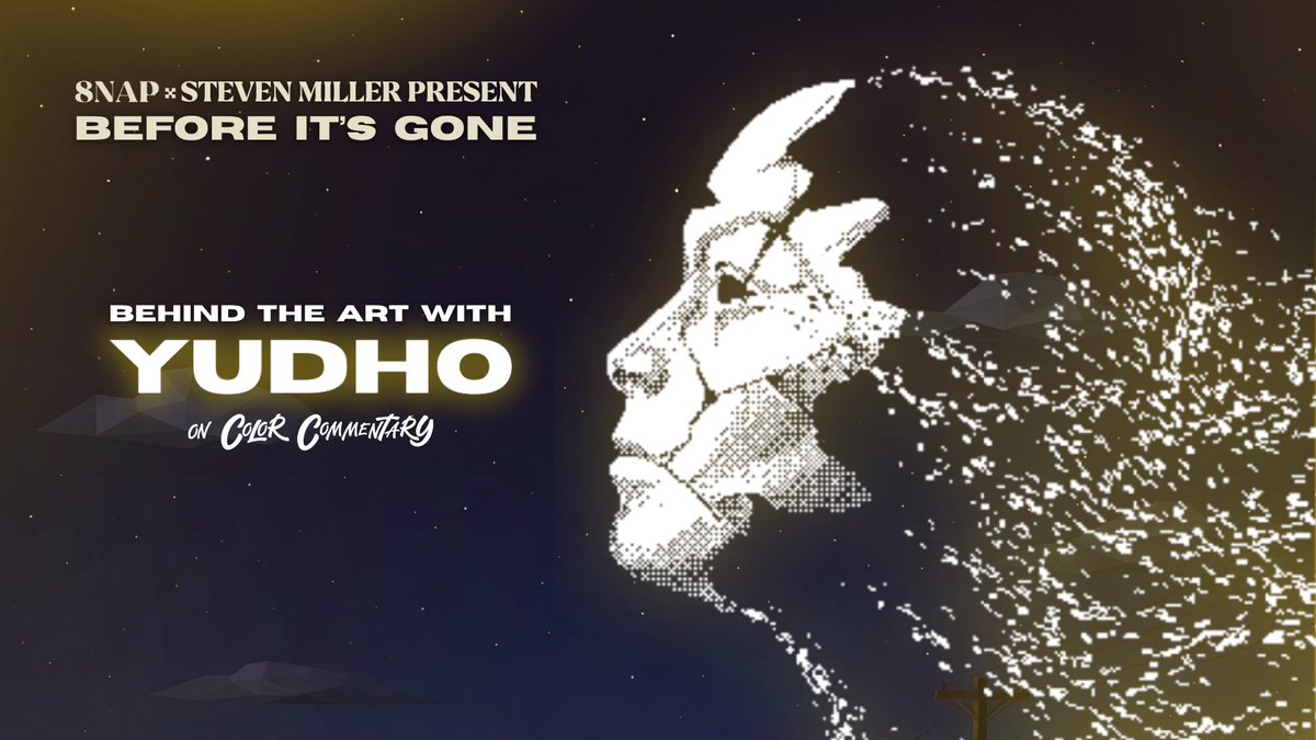 A promotional graphic reading '8NAP & STEVEN MILLER PRESENT BEFORE IT'S GONE' features a stylized white pixelated face dissolving into particles against a dark starry background, with text announcing 'BEHIND THE ART WITH YUDHO ON COLOR COMMENTARY'.