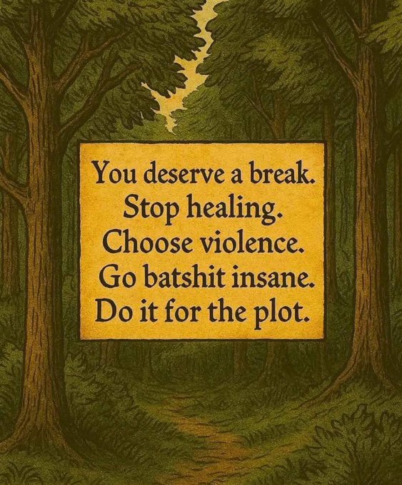 A dark forest scene with a yellow sign reading "You deserve a break. Stop healing. Choose violence. Go batshit insane. Do it for the plot." The image humorously relates to the "GM" post as a chaotic good morning message, suggesting the poster is ready to embrace drama and abandon their usual composure for the day.