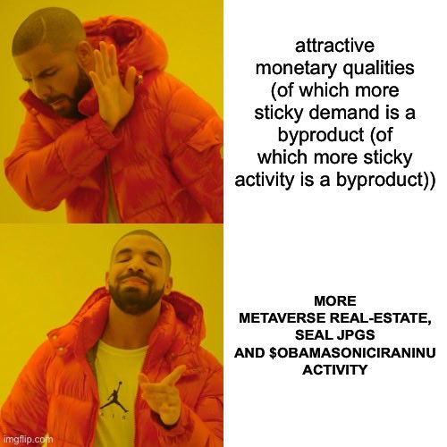 A Drake meme featuring the 'Drake Hotline Bling' format, where he disapproves of 'attractive monetary qualities...' and approves of 'MORE METAVERSE REAL-ESTATE, SEAL JPGS AND $OBAMASONICIRANINU ACTIVITY'.