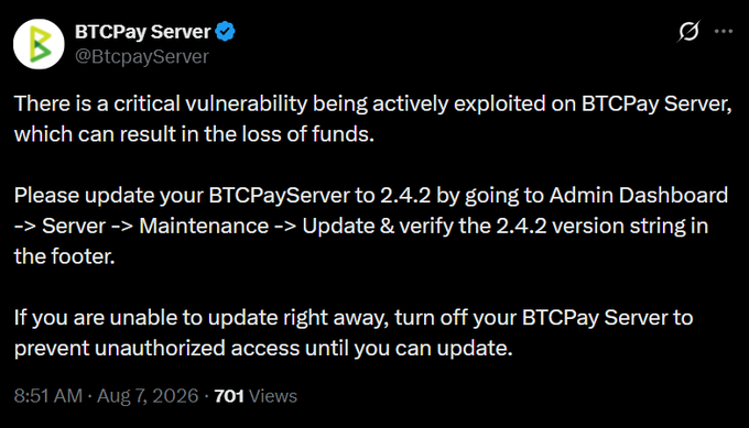 A tweet from BTCPay Server (@BtcpayServer) dated August 7, 2026, warning users of a critical vulnerability being actively exploited that could result in loss of funds, urging immediate update to version 2.4.2 or shutting down the server if unable to update. The image directly conveys the security advisory message about the urgent need to patch BTCPay Server to prevent unauthorized access and potential theft.