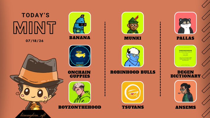 A 'TODAY'S MINT' graphic dated 07/18/26 features a cartoon character in a hat alongside 9 NFT projects: Banana, Munki, Pallas, Onchain Guppies, Robinhood Bulls, Degen Dictionary, BoyzOnTheHood, Tsuyans, and Ansems, credited to 'kanonjou_nft'.