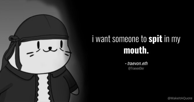 A black and white cartoon cat wearing a bandana and dark jacket appears next to the text 'i want someone to spit in my mouth.' attributed to 'traevon.eth' (@TraevonDier), with a MakeItAQuote watermark.