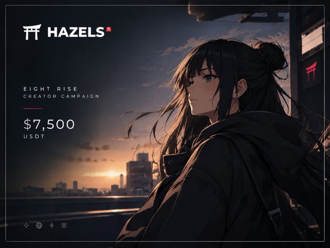 A promotional graphic for 'HAZELS' displaying 'EIGHT RISE CREATOR CAMPAIGN' with a prize of '$7,500 USDT', featuring anime-style artwork of a dark-haired girl against a sunset cityscape.