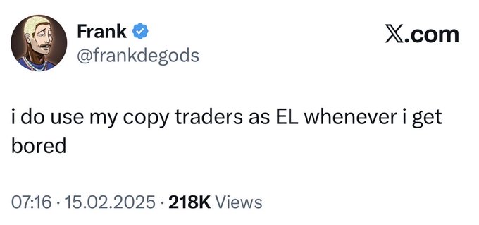 The image shows a tweet from verified user Frank (@frankdegods) with 218K views, reading: "i do use my copy traders as EL whenever i get bored." The reference to "EL" likely means "entertainment," suggesting Frank amusingly uses his copy traders (people who replicate his trades) as a source of entertainment. The "oooops" caption hints at a joke about the entitlement of influencers benefiting financially from followers who copy their trades.