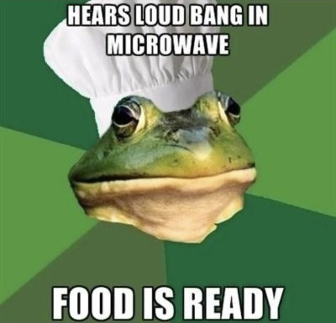 A meme features a frog wearing a white chef's hat with text reading "HEARS LOUD BANG IN MICROWAVE" at the top and "FOOD IS READY" at the bottom, set on a green starburst background.