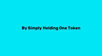 A simple teal background with bold black text reading 'By Simply Holding One Token'.