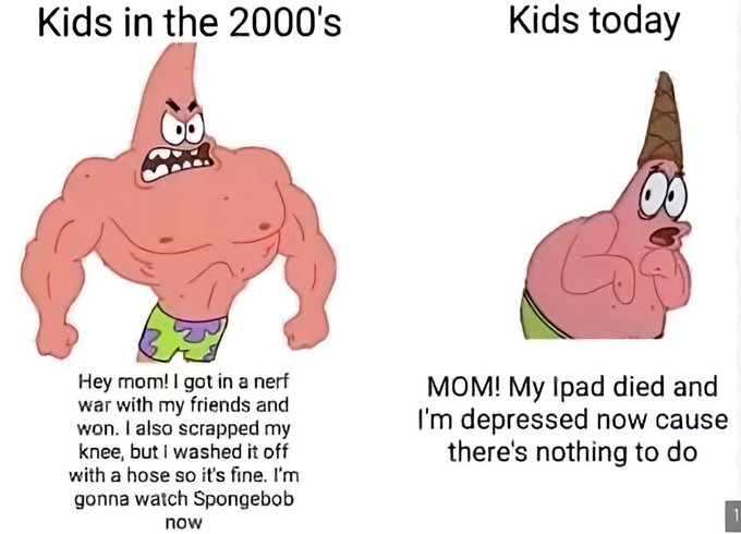 A side-by-side meme using two images of Patrick Star from SpongeBob to contrast children in the 2000s with kids today. On the left, a muscular Patrick brags: "Hey mom!! I got in a nerf war with my friends and won. I also scrapped my knee, but I washed it off with a hose so it's fine. I'm gonna watch Spongebob now." On the right, a sad Patrick wails: "MOM! My Ipad died and I'm depressed now cause there's nothing to do." The image humorously supports the post's "Real" caption by exaggerating the idea that today's kids are less resilient and more dependent on technology for entertainment compared to past generations.