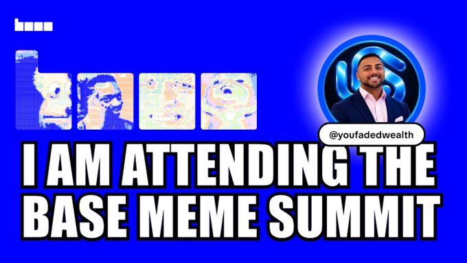 A bright blue promotional graphic shows meme-style panels, a circular portrait labeled “@youfadedwealth,” and large text: “I AM ATTENDING THE BASE MEME SUMMIT.”
