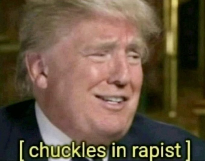 A meme featuring a photo of Donald Trump with the caption "[ chuckles in rapist ]" overlaid at the bottom.