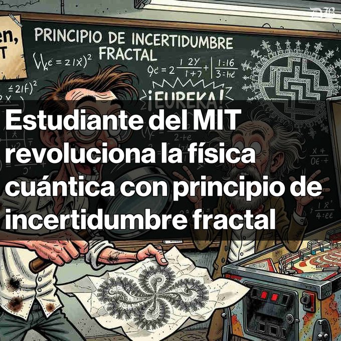 A cartoon depicting two excited scientists at a chalkboard labeled 'PRINCIPIO DE INCERTIDUMBRE FRACTAL,' with Spanish text announcing an MIT student revolutionizing quantum physics.