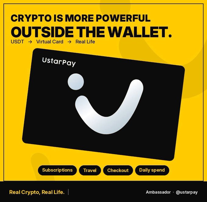 Yellow promotional banner for 'UstarPay' with headline 'CRYPTO IS MORE POWERFUL OUTSIDE THE WALLET' showing a black card with smile logo and flow 'USDT → Virtual Card → Real Life'. Categories: Subscriptions, Travel, Checkout, Daily spend. Tagline 'Real Crypto, Real Life.' with Ambassador @ustarpay.