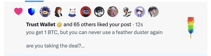 A social media post showing 'Trust Wallet and 65 others liked your post', with the caption 'you get 1 BTC, but you can never use a feather duster again' and 'are you taking the deal?...'.