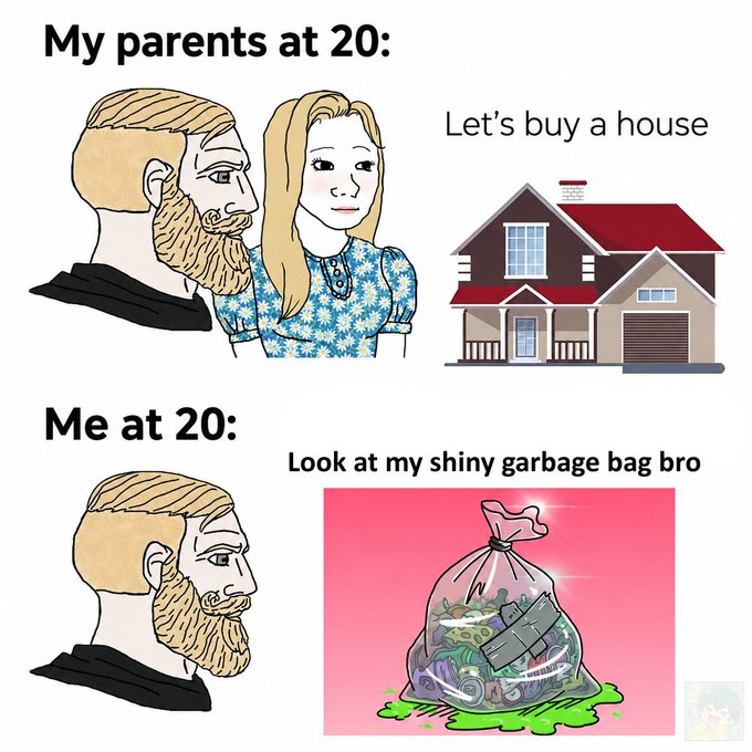 A meme comparing generations, showing 'My parents at 20' with a couple next to a house captioned 'Let's buy a house,' versus 'Me at 20' with the same bearded man next to a garbage bag captioned 'Look at my shiny garbage bag bro.'