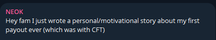The image shows a Discord message from user "NEOK" stating: "Hey fam I just wrote a personal/motivational story about my first payout ever (which was with CFT)". The post reinforces the message's theme of authentic, long-standing trader loyalty to CFT, with NEOK's testimonial about his first payout exemplifying the genuine, non-incentivized support affiliates and traders have for the platform.