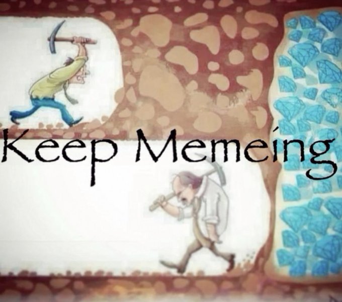 The image shows a meme template featuring two cartoon figures digging through rocky terrain toward a vein of diamonds, overlaid with the text "Keep Memeing" in a stylized font. It illustrates the post's message "One meme can change your life" by depicting the persistent effort of meme creation as a mining operation that can eventually uncover valuable digital "diamonds."