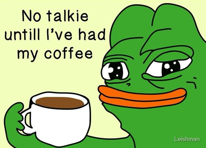 A cartoon illustration of Pepe the Frog holding a coffee cup with the text 'No talkie untill I've had my coffee' (Leishman).