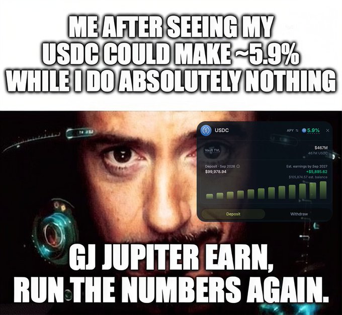 Meme image showing 'ME AFTER SEEING MY USDC COULD MAKE ~5.9% WHILE I DO ABSOLUTELY NOTHING' and 'GJ JUPITER EARN, RUN THE NUMBERS AGAIN' over an intense-looking face with a Jupiter USDC vault screenshot showing $467M TVL.