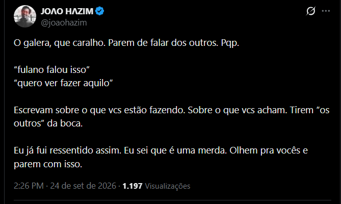 A tweet from João Hazim (@joaohazim) dated 24 de set de 2026 reads 'O galera, que caralho. Parem de falar dos outros. Pqp...' urging people to stop talking about others and write about what they themselves are doing.