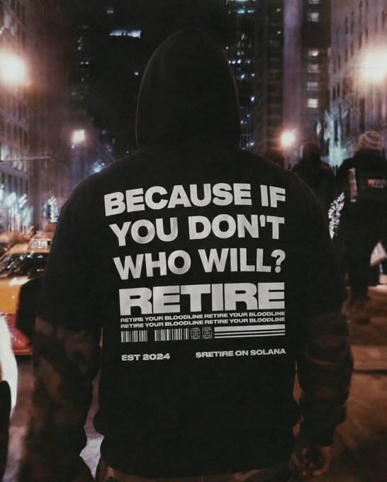 A person wearing a black hoodie stands on a city street at night; the back of the hoodie reads 'BECAUSE IF YOU DON'T WHO WILL? RETIRE', along with 'EST 2024' and '$RETIRE ON SOLANA'.