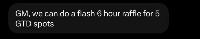 A text message reading 'GM, we can do a flash 6 hour raffle for 5 GTD spots'.