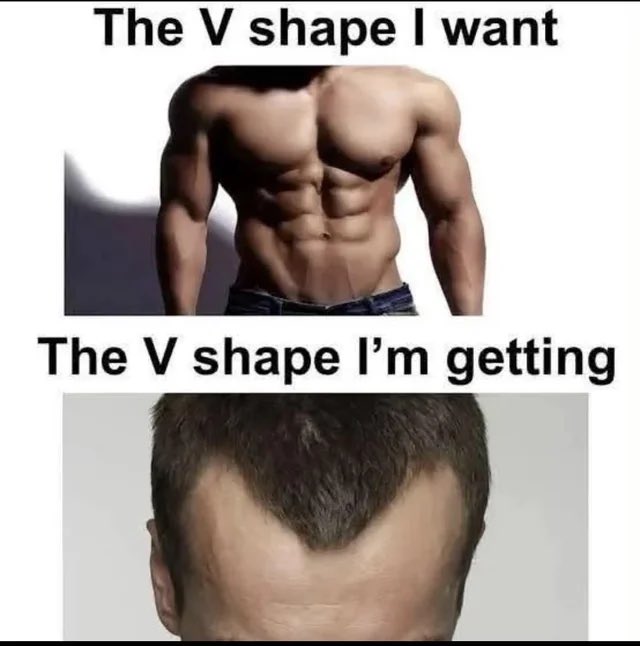 A humorous meme contrasting two "V shapes": the top image shows a muscular, toned torso captioned "The V shape I want," while the bottom image shows a man's receding hairline forming a V-shape at the back of his head, captioned "The V shape I'm getting."