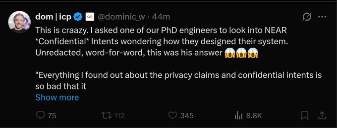 A screenshot of a tweet by Dominic Williams (@dominic_w) says he asked a PhD engineer to review NEAR’s “Confidential” Intents, adding that the engineer found its privacy claims and confidential intents “so bad.” The post shows 75 replies, 112 reposts, 345 likes, and 8.8K views; the accompanying caption criticizes him over the $ICP/NEAR “Soon Protocol” controversy.