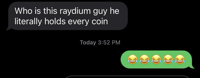 A text message exchange where someone asks 'Who is this raydium guy he literally holds every coin' at 3:52 PM, followed by a reply of five laughing-crying emojis.