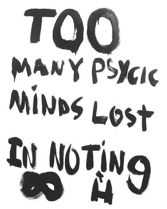 Hand-painted black brushstroke text on a white background reads: 'TOO MANY PSYCHIC MINDS LOST IN NOTHING'.