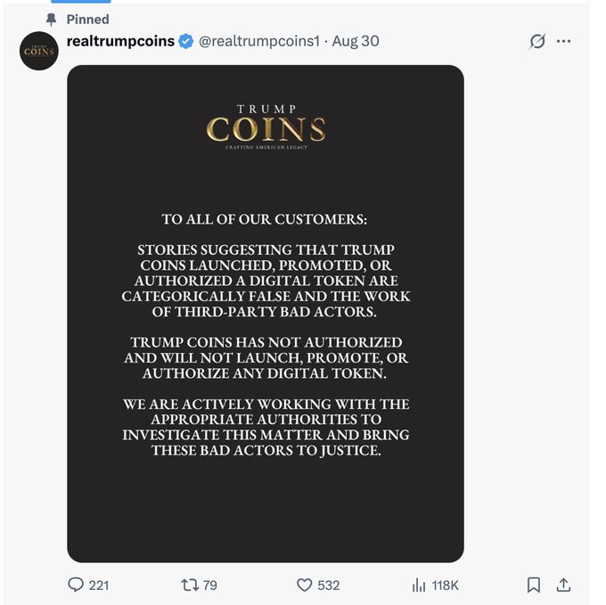 A pinned tweet from @realtrumpcoins1 dated Aug 30 displays a statement from Trump Coins denying any involvement with digital tokens and stating they are working with authorities to investigate 'bad actors.' The tweet has 221 comments, 79 reposts, 532 likes, and 118K views.