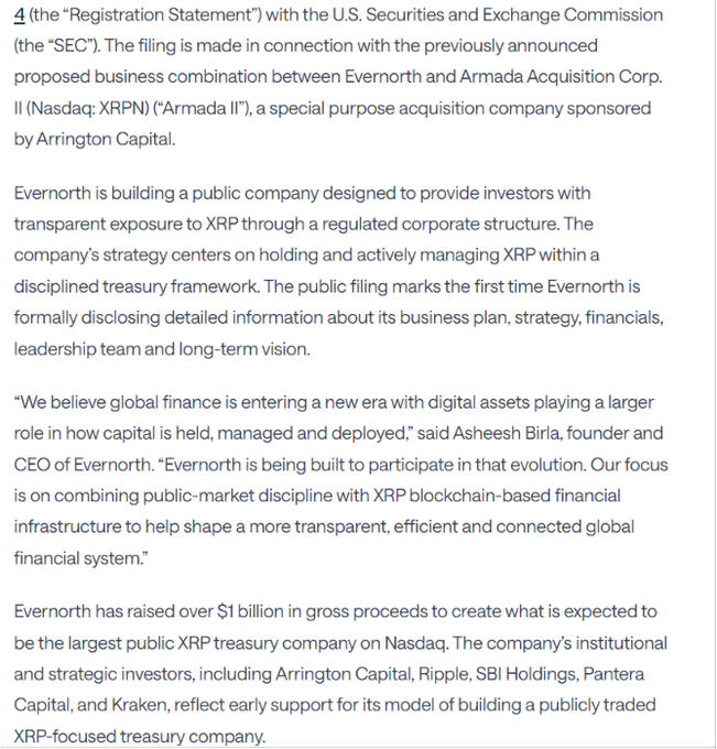 Evernorth files S-4 Registration Statement with the SEC in connection with its proposed business combination with Armada Acquisition Corp. II (Nasdaq: XRPN), a SPAC sponsored by Arrington Capital, to create what is expected to be the largest public XRP treasury company on Nasdaq, having raised over $1 billion in gross proceeds from institutional and strategic investors including Arrington Capital, Ripple, SBI Holdings, Pantera Capital, and Kraken. The filing supports the accompanying post's claim that Evernorth's model distinguishes itself from a passive ETF structure by aiming to grow XRP per share through institutional and DeFi yield strategies alongside capital markets activity.