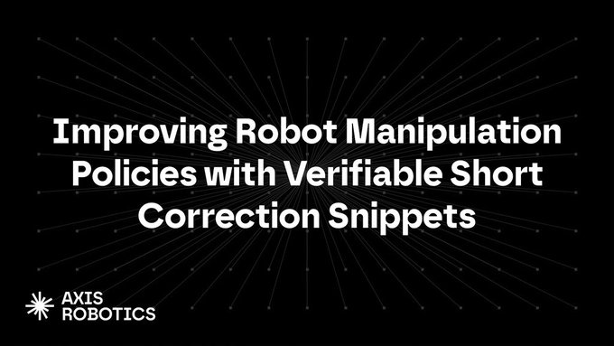 The image features a black background with white text reading "Improving Robot Manipulation Policies with Verifiable Short Correction Snippets," branded with the AXIS ROBOTICS logo. This title slide appears to introduce a research or technical presentation by Axis Robotics, aligning with the poster's expressed enthusiasm for the company's innovative work in robotics.