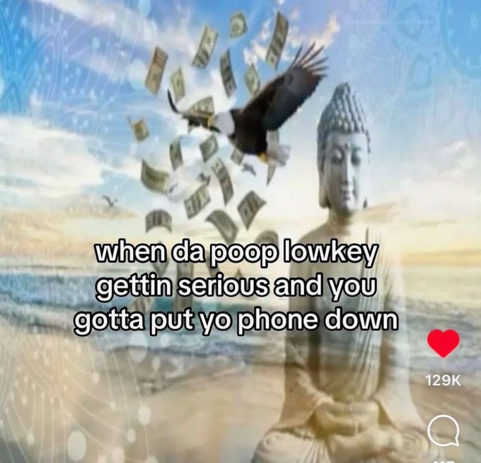 A meme showing a meditating Buddha statue with an eagle flying overhead as money rains down, captioned "when da poop lowkey gettin serious and you gotta put yo phone down," with a heart icon and 129K likes visible.