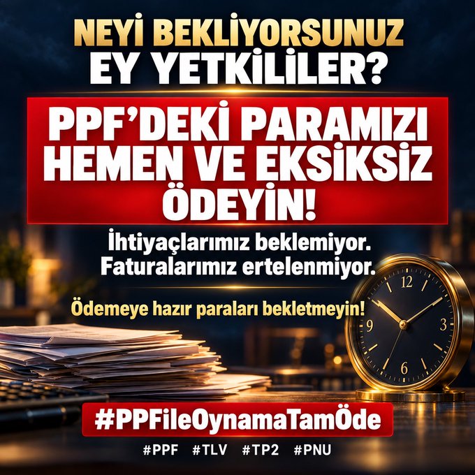 A Turkish protest graphic with the hashtag '#PPFileOynamaTamÖde' and other hashtags '#PPF #TLV #TP2 #PNU', demanding immediate payment from authorities, featuring a clock and stacks of papers.