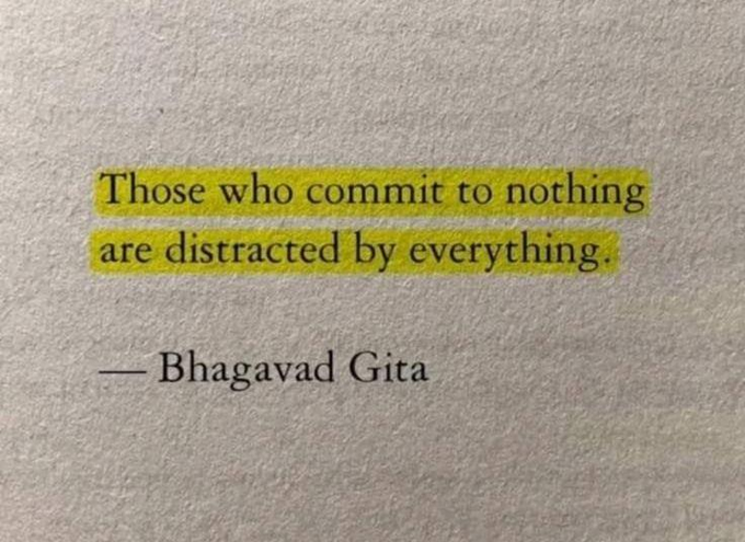 A printed quote highlighted in yellow: 'Those who commit to nothing are distracted by everything.' — Bhagavad Gita.