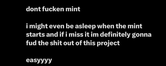 A black screen with white text reading: 'dont fucken mint / i might even be asleep when the mint starts and if i miss it im definitely gonna fud the shit out of this project / easyyyy'.