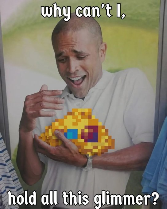 A meme featuring a crying man holding a pile of pixelated gold and gems, with text reading 'why can't I, hold all this glimmer?'