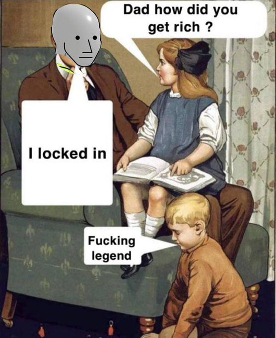 A vintage-style meme shows a child asking 'Dad how did you get rich?' while sitting on a figure with a smiley face, who responds 'I locked in,' prompting the child to call them a 'Fucking legend.'