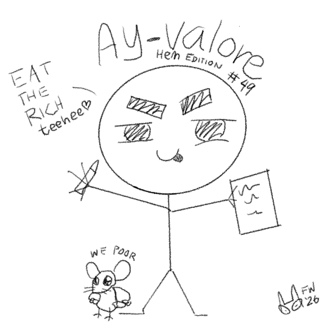 A hand-drawn sketch by a Hem Edition #49 guest contributor shows a stick figure with four eyes, labeled "Ay-valore," holding a fish and a document, with a small mouse below captioned "WE POOR" and the phrase "EAT THE RICH teehee♥" on the left, signed "FM '26."
