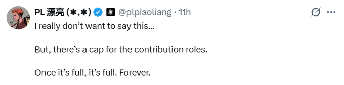 A tweet from PL 漂亮 (✭,✭) (@pLpiaoliang) posted 11 hours ago stating 'I really don't want to say this... But, there's a cap for the contribution roles. Once it's full, it's full. Forever.'