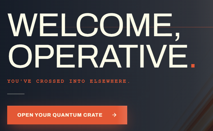 A dark blue screen with bold white text 'WELCOME, OPERATIVE.' and a red subtitle 'YOU'VE CROSSED INTO ELSEWHERE,' featuring an orange button that reads 'OPEN YOUR QUANTUM CRATE'.