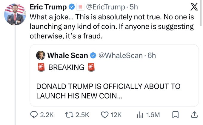 The image shows a tweet from Eric Trump (@EricTrump) responding to a "BREAKING" announcement from @WhaleScan claiming "DONALD TRUMP IS OFFICIALLY ABOUT TO LAUNCH HIS NEW COIN..." Eric Trump denies this, calling it "a joke" and "absolutely not true," warning that anyone suggesting otherwise is committing fraud. The tweet has 2.2K replies, 2.5K retweets, 12K likes, and 1.6M views, capturing the moment the Trump coin hype was officially debunked.