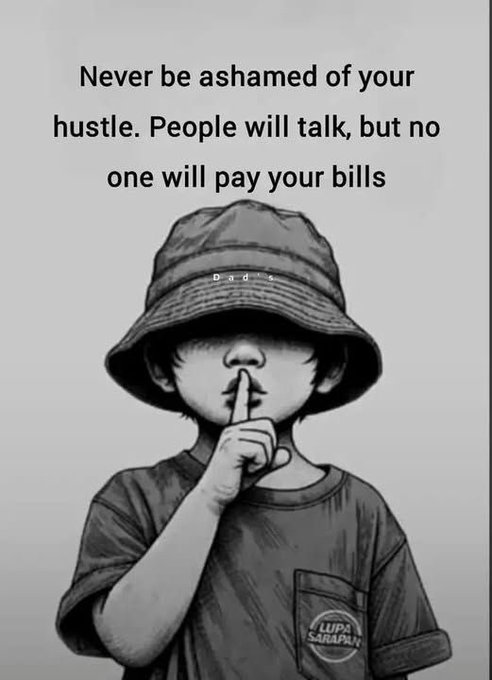 A motivational poster with a black and white illustration of a child in a bucket hat with finger to lips in a 'shush' gesture, with the text: 'Never be ashamed of your hustle. People will talk, but no one will pay your bills'.
