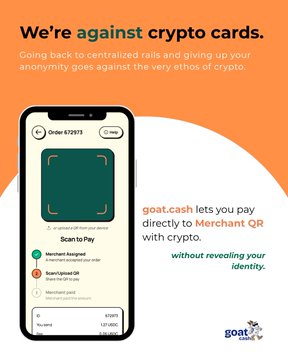 The image is a promotional ad for "goat.cash," showing a mobile app interface scanning a Merchant QR to pay with crypto directly (Order 672915, $7.00 at Gusto Spruce), with the tagline "We're against crypto cards" emphasizing payment without revealing identity. It aligns with the post by illustrating how users can pay for everyday purchases with crypto while maintaining anonymity.
