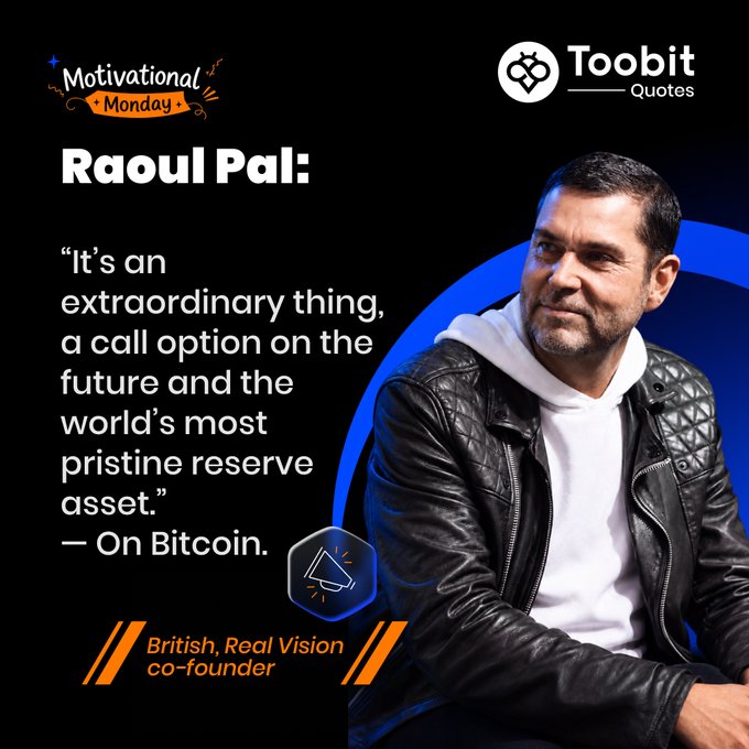 A 'Motivational Monday' graphic from Toobit Quotes features Raoul Pal, co-founder of Real Vision, with a quote about Bitcoin: 'It's an extraordinary thing, a call option on the future and the world's most pristine reserve asset.'
