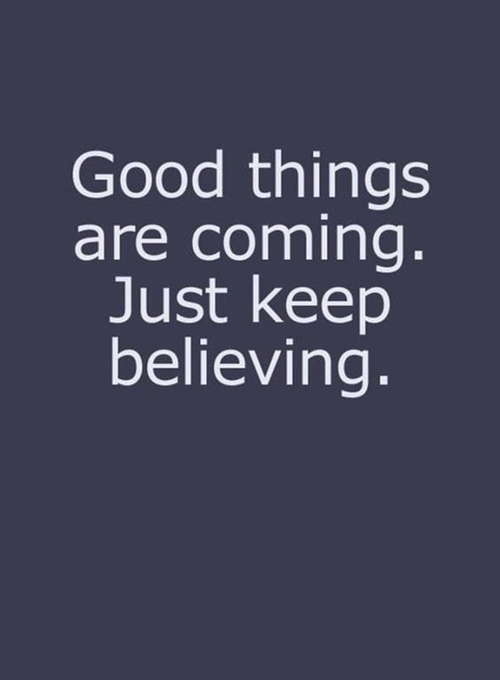 A motivational quote on a dark navy background reads 'Good things are coming. Just keep believing.'